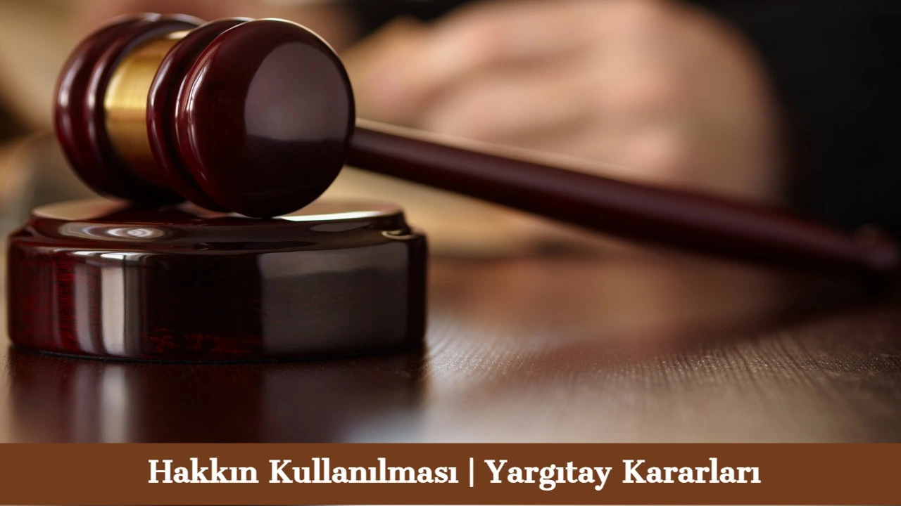Hakkın Kullanılması Yargıtay Kararları