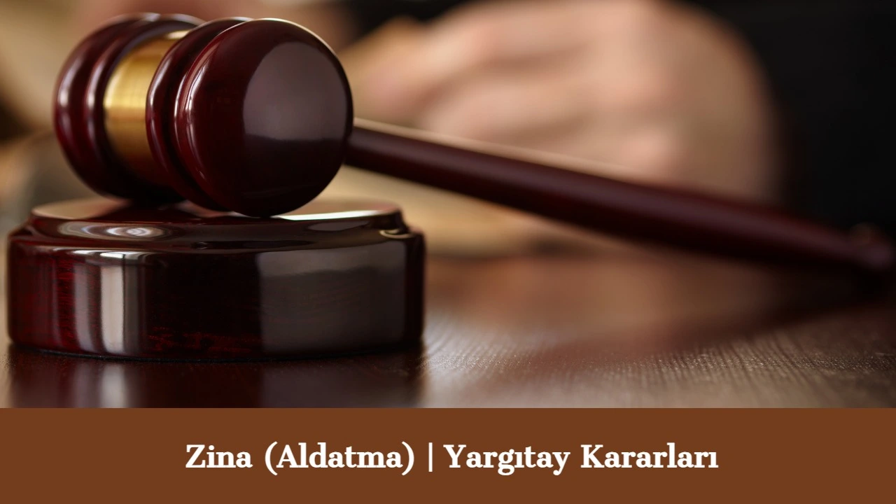 Aldatma (Zina) Nedeniyle Boşanma Davası Yargıtay Kararları